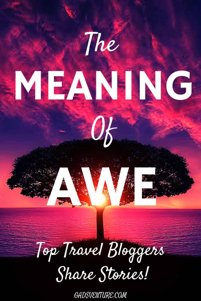 The Meaning of Awe, Top Travel Bloggers Share Their Stories. Read their stories here! #Awe #Themeaningofawe #Amazing #Travelbloggers #Worldtravel #moments #Feelings